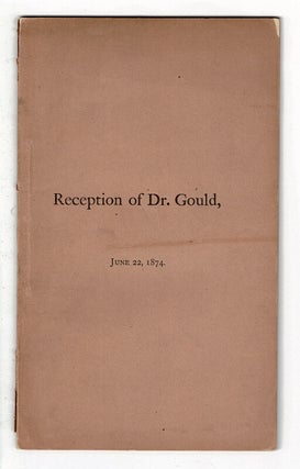 Item #58295 Reception of Benjamin A. Gould by his fellow-citizens of Boston and vicinity June 22,...