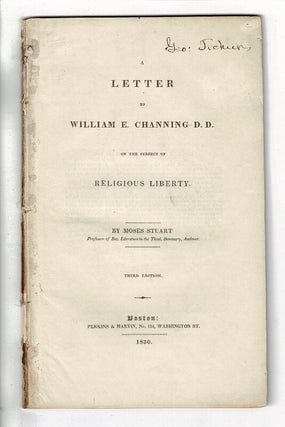 A letter to William E. Channing D.D. on the subject of religious liberty ... Third edition. Moses Stuart.
