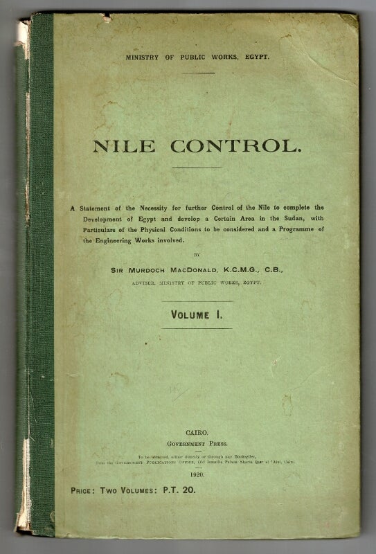 Item #58321 Nile control. A statement of the necessity for further control of the Nile to complete the development of Egypt and develop a certain area in the Sudan, with particulars of the physical conditions to be considered and a programme of the engineering works involved. Murdoch MacDonald, Sir.