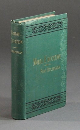 Item #58363 Moral education: its laws and methods. Joseph Rodes Buchanan