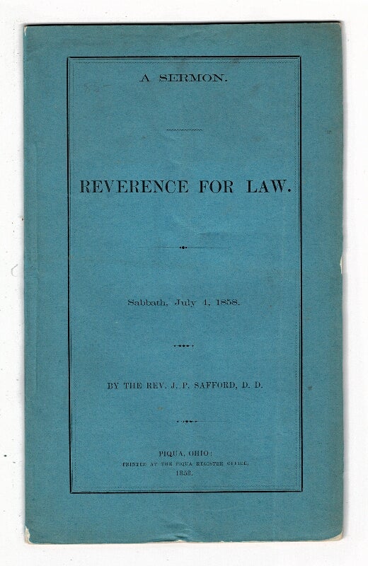 Item #58376 A sermon. Reverence for law [wrapper title]. A discourse. Reverence for law; from a consideration of the source of authority in government. J. P. Safford.