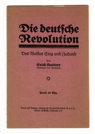 Item #58377 Die Deutsche revolution. Des Volkes Sieg und Zukunft. Erich Kuttner