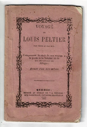 Item #58383 Voyage de Louis Peltier par terre et par mer. Comprenant le récit de son voyage à...