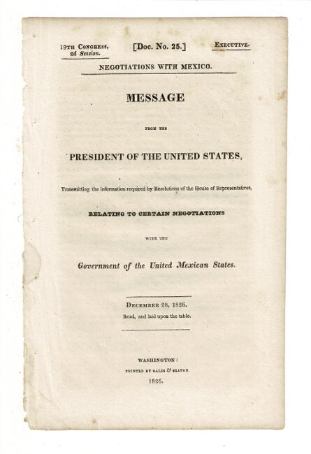 Item #58443 Negotiations with Mexico. Message from the President of the United States ... relating to certain negotiations with the government of the United Mexican States. Henry Clay.