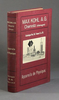Item #58516 Catalogue no. 50, tome II et III. Appareils de physique. Max Kohl A. G