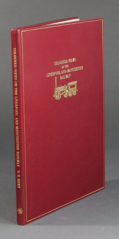 Item #58524 Coloured views on the Liverpool and Manchester Railway. A facsimile of the original edition published in 1831 by R. Ackermann. With an historical introduction by George Ottley. T. T. Bury.