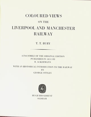 Coloured views on the Liverpool and Manchester Railway. A facsimile of the original edition published in 1831 by R. Ackermann. With an historical introduction by George Ottley