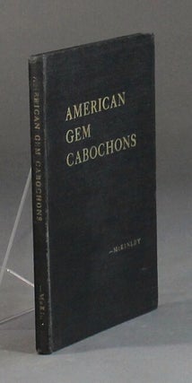 Item #58527 American gem cabochons. An illustrated handbook of domestic semi-precious stones cut...