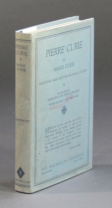Item #58531 Pierre Curie. Translated by Charlotte and Vernon Kellogg. With an introduction by Mrs. William Brown Meloney and autobiographical notes by Marie Curie. Marie Curie.