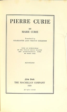 Pierre Curie. Translated by Charlotte and Vernon Kellogg. With an introduction by Mrs. William Brown Meloney and autobiographical notes by Marie Curie