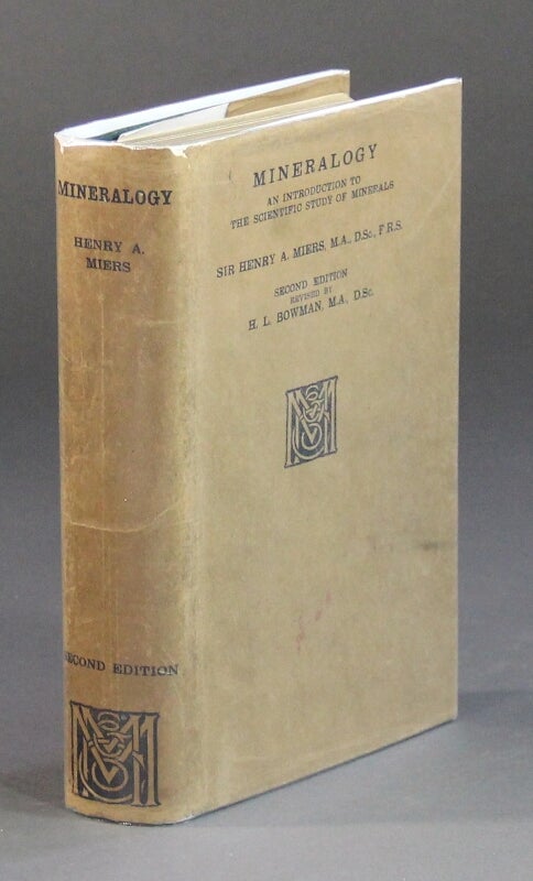 Item #58546 Mineralogy. An introduction to the scientific study of minerals ... Second edition, revised by H. L. Bowman. Henry A. Miers.