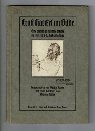 Item #58594 Ernst Haeckel im Bilde: eine physiognomische Studie zu seinem 80. Geburtstage. Walter...