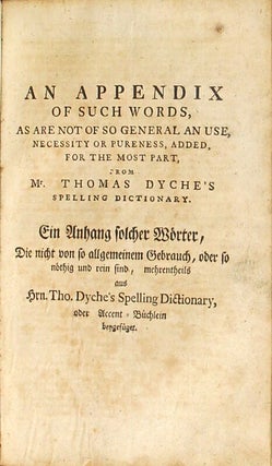 Mr. Nathan Bailey's English dictionary, shewing both the orthography and the orthoepia of that tongue ... translated into German and improved, as also added an appendix not onely [sic] of such words as are not of so general in use ... by Theodore Arnold.