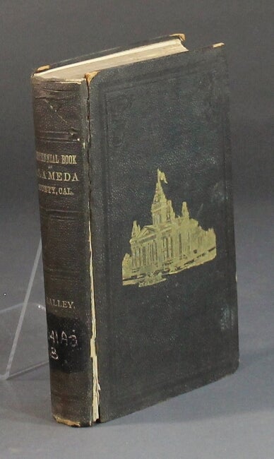 Item #58690 The centennial year book of Alameda County, California ... An account of the organization and settlement of Alameda County, with a yearly synopsis of important events ... also, a gazetteer of each township ... biographical sketches of prominent pioneers and public men illustrated with numerous engravings. William Halley.