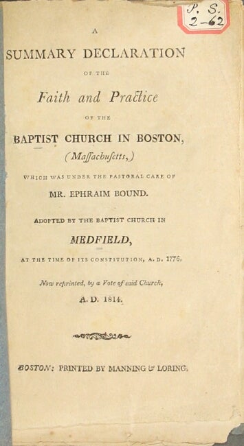 Item #58889 A summary declaration of the faith and practice of the Baptist Church in Boston, (Massachusetts,) which was under the pastoral care of Mr. Ephraim Bound. Adopted by the Baptist Church in Medfield, at the time of its constitution, A. D. 1776. Baptist Church.