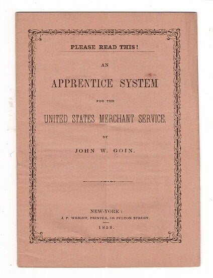 Item #58948 Please read this! An apprentice system for the United States Merchant Service. John W. Goin.