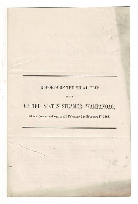 Item #58952 Reports of the trial trip of the United States Steamer Wampanoag, at sea, (armed and equipped.) February 7 to February 17, 1868 [wrapper title and drop title]. J. W. A. Nicholson, Captain.