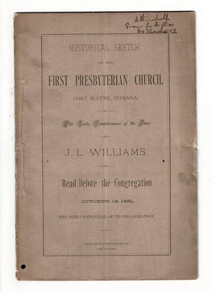 Item #58957 Historical sketch of the First Presbyterian Church, Fort Wayne, Indiana. With early...