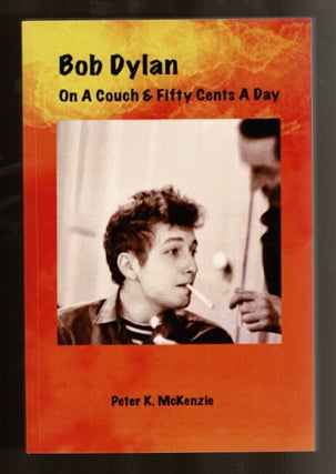 Item #59043 Bob Dylan: on a couch and fifty cents a day. Peter K. McKenzie