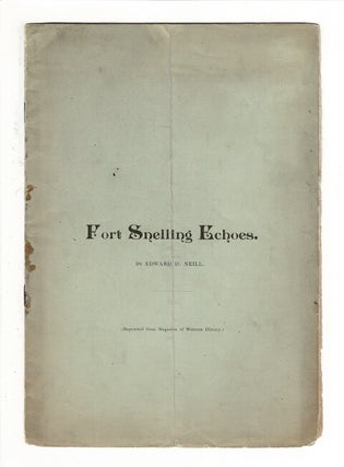 Item #59080 Fort Snelling echoes [drop title]. Edward D. Neill