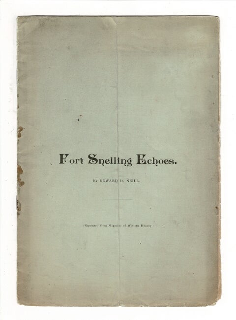 Item #59080 Fort Snelling echoes [drop title]. Edward D. Neill.