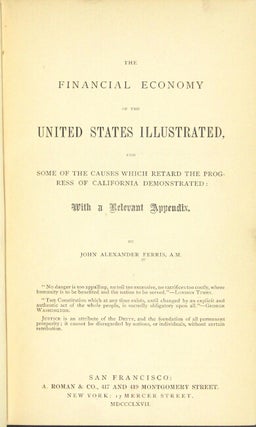 The financial economy of the United States illustrated, and some of the causes which retard the progress of California demonstrated: with a relevant appendix