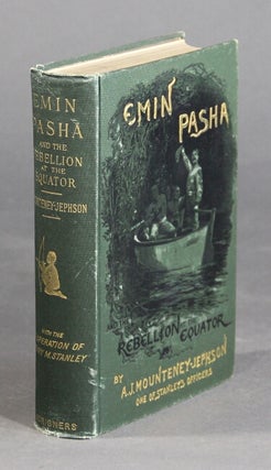 Item #59371 Emin Pasha and the rebellion at the Equator. A story of nine months experiences in...