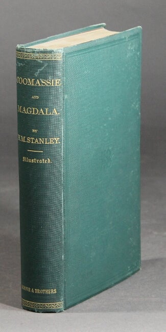 Item #59386 Coomassie and Magdala: the story of two British campaigns in Africa ... With numerous illustrations from drawings by Melton Prior (special artist in Ashantee of the "Illustrated London news") and other artists, and two maps. Henry M. Stanley.