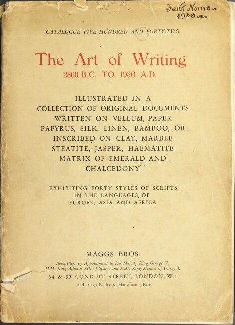 Item #59394 The art of writing. 2800 B.C. to 1930 A.D. Illustrated in a collection of original documents written on vellum, paper, papyrus, silk, linen, bamboo, or inscribed on clay, marble, steatite, jasper, haematite, matrix of emerald and chalcedony. Maggs Bros.