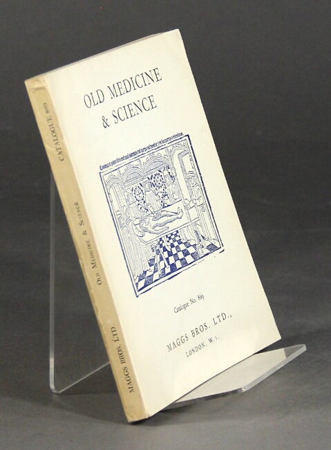 Item #59502 Old science & medicine. A catalogue of MSS., books & autograph letters from the Middle Ages to the Nineteenth Century. [Catalogue] 869. Maggs Bros.