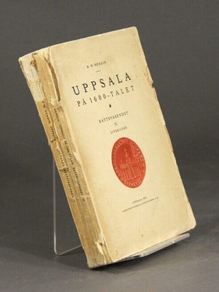 Item #59568 Uppsala pa 1600-Talet. Rattsv&auml;sendet I & II. Livsbilder. K. W. Herdin