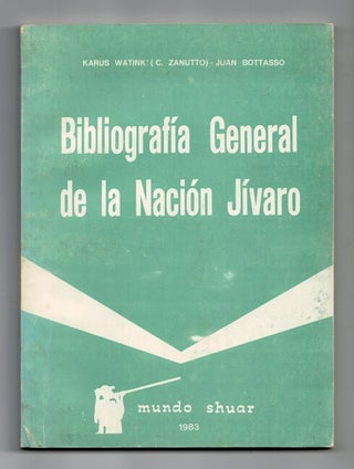 Item #59593 Bibliografia general de la Nacion Jivaro. Karus Watink, Juan Bottasso