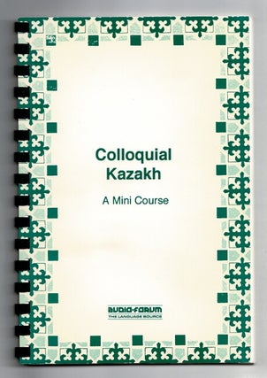Item #59621 Colloquial Kazakh. A mini course. Zhoumagaly Abouv, Kurtulus Oztpcu