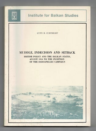 Item #59643 Muddle, indecision and setback. British policy and the Balkan states, August 1914 to...