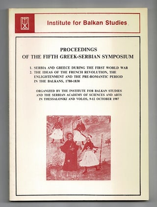 Item #59644 Proceedings of the fifth Greek-Serbian symposium. 1. Serbia and Greece during the...
