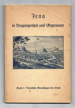 Item #59732 Jena in Vergangenheit und Gegenwart, Bd.I: Natürliche Grundlagen der Stadt. Walter...