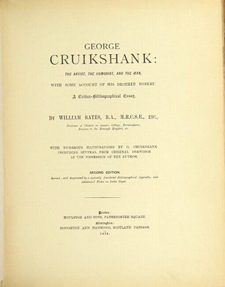 George Cruikshank: the artist, the humourist, and the man, with some account of his brother Robert. A critico-bibliographical essay ... Second edition, revised; and augmented by a copiously annotated bibliographical appendix, and additional plates on India paper