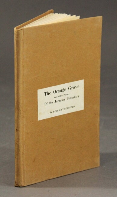 Item #59874 The orange grove and other poems of the Jamaica peasantry. Hurlburt Stafford.