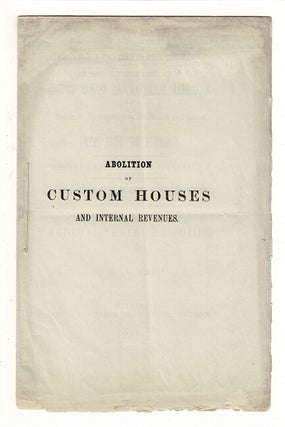 Item #59882 Above all parties is the country. Abolition of custom houses and internal revenues....