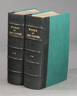 Item #59905 The works of John Hunter, F.R.S. with notes. Edited by James F. Palmer. John Hunter