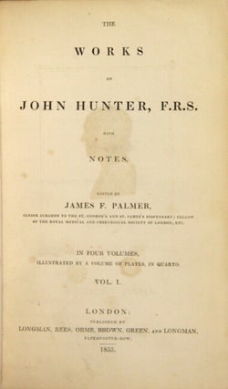 The works of John Hunter, F.R.S. with notes. Edited by James F. Palmer