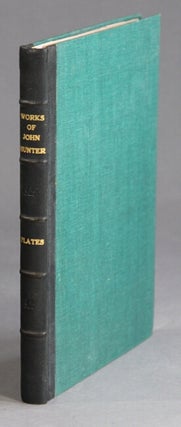 The works of John Hunter, F.R.S. with notes. Edited by James F. Palmer
