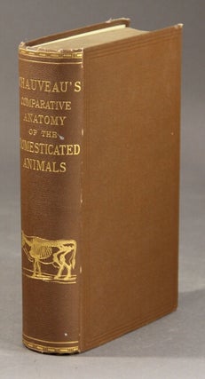Item #59924 The comparative anatomy of the domesticated animals. Auguste Chauveau