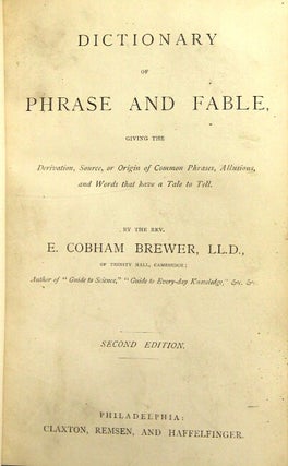 Dictionary of phrase and fable giving the derivation, source, or origin of common phrases, allusions, and words that have a tale to tell ... Second edition