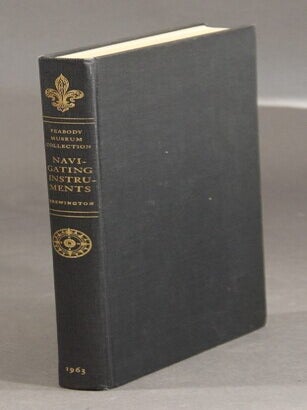 Item #59938 The Peabody Museum collection of navigating instruments with notes on their makers....