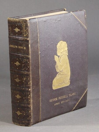 Item #59960 The Child's Bible: being a consecutive arrangement of the narrative and other...