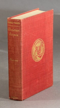 Item #59967 Christian science, with notes containing corrections to date. By Mark Twain. Samuel...