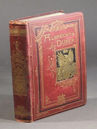 Item #59979 The history of the life of Albrecht Dürer of Nürnberg. With a translation of his...