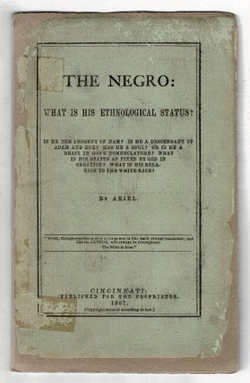 Item #60010 The negro: What is his ethnological status? Is he the progeny of Ham? Is he a...