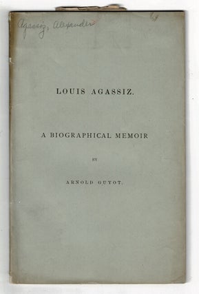Item #60022 Memoir of Louis Agassiz 1807-1873. Arnold Guyot